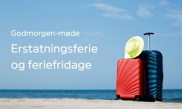 Godmorgenmøde om Erstatningsferie og feriefridage